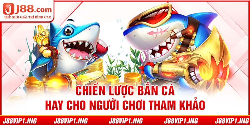 Chiến lược bắn cá hay cho người chơi tham khảo