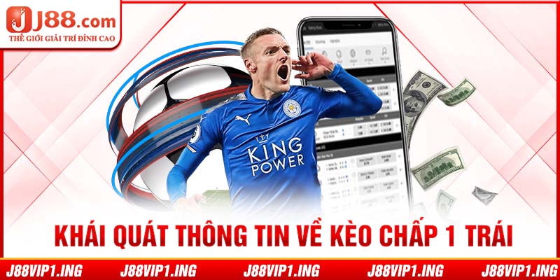 Khái quát thông tin về cược chấp 1 trái 