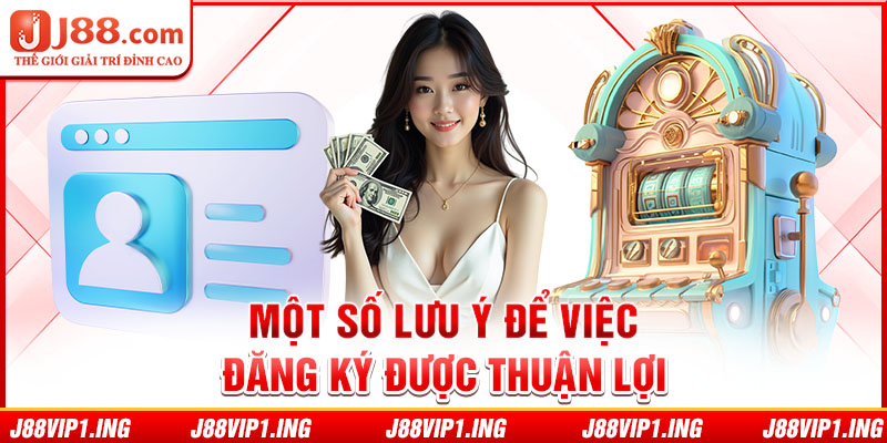 Một số lưu ý việc đăng ký được thuận lợi 