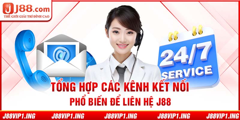 Tổng hợp các kênh kết nối phổ biến để liên hệ J88