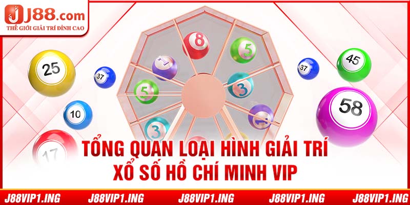 Tổng quan loại hình giải trí Xổ số Hồ Chí Minh VIP